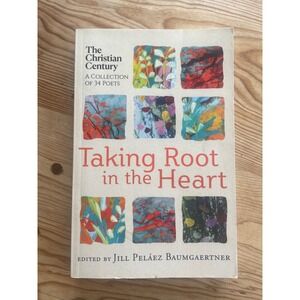 Taking Root in the Heart Poetry Collection Jill Pelaez Baumgaertner 2023 PB